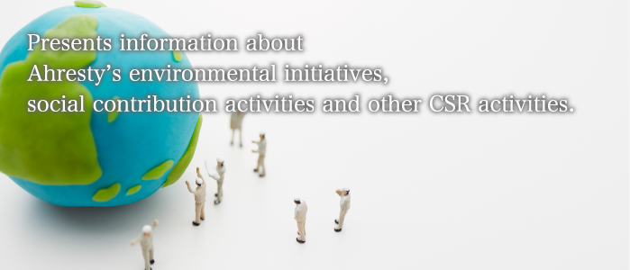 Presents information about Ahresty’s environmental initiatives, social contribution activities and other CSR activities.